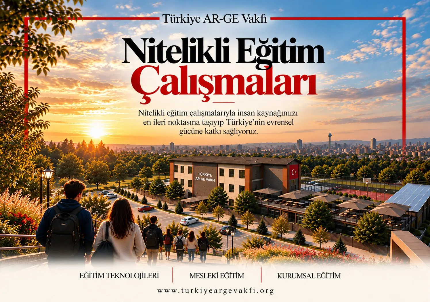 Nitelikli Eğitim Çalışmaları afişi: gün batımında Türkiye AR-GE Vakfı yerleşkesine yürüyen öğrenciler; eğitim teknolojileri, mesleki eğitim ve kurumsal eğitim başlıkları